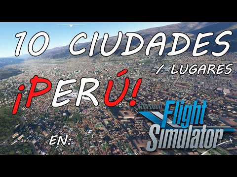 10 Ciudades – Lugares de Perú en Flight Simulator 2020.