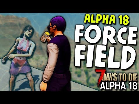 7 DAYS TO DIE: ALPHA 18 | ANTI-ZOMBIE FORCE FIELD for ALPHA 18! | 7 Days to Die Alpha 18 Gameplay