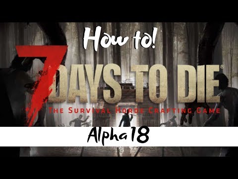 7 Days to Die – Alpha 18 – Beginners Guide – New Food/Water/Survival in Alpha 18.