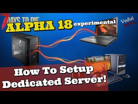 7 Days to Die Alpha 18 | How To Setup a Dedicated  Server!  @Vedui42 ✔️