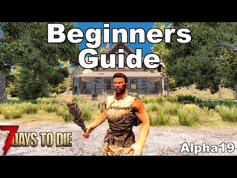 7 Days To Die Beginners Guide – Day 1 Survival  (Alpha 19)