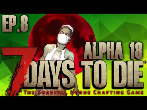 7 Days To Die (EP8) – FIRST HORDE NIGHT…YIKES (Alpha 18)
