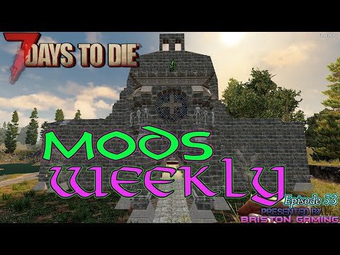7 Days to Die Mods Weekly Episode 53