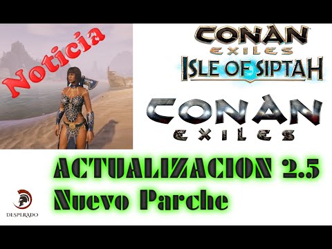 ACTUALIZACION 2.5 PARCHE 2K | CONAN EXILES | NOTICIAS NOVEDADES