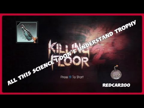 All this science i don't understand trophy Killing Floor 2