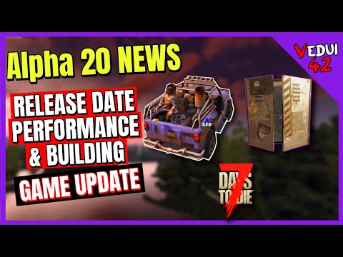 Alpha 20 – Release Date! Performance! GAME UPDATE – 7 Days To Die ✔️