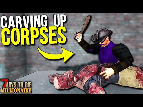 CARVING UP CORPSES! – 7 Days to Die: MILLIONAIRE! Day 29 (Let's Play Gameplay)