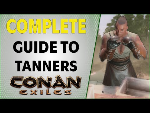 Complete Guide to Tanners | Conan Exiles 2021