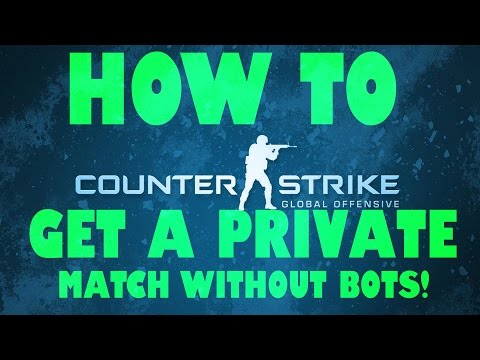 Counter-Strike: Global Offensive: How to get a private match without bots!