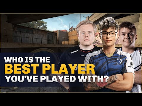 CS:GO Pro's Answer: Who is the best Counter-Strike player you’ve played with?