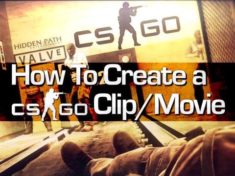 How To create a CS:GO Clip/Movie (Counter-Strike:Global Offensive Guide/Tutorial)