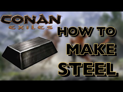 HOW TO MAKE STEEL IN CONAN EXILES 2021