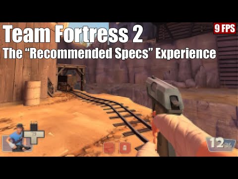 I think the Team Fortress 2  "recommended system requirements" need updating…