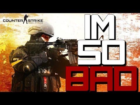 I'M SO BAD – Counter-Strike: Global Offensive