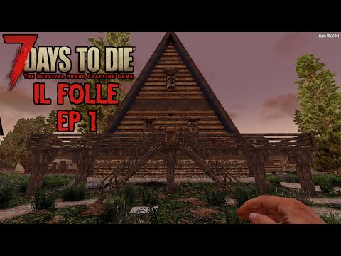 (ITA) 7 Days to Die (Alpha 19) | Episodio 1 (Difficoltà Folle) | Follia Pura!