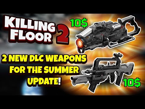 Killing Floor 2 | 2 NEW DLC WEAPONS COMING FOR THE SUMMER UPDATE! – Famas & Thermite Bore!