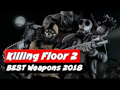 Killing Floor 2 Best Weapons