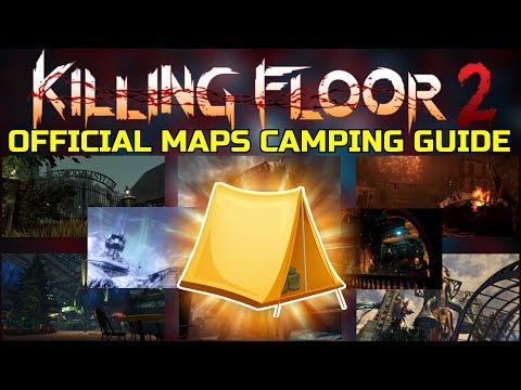 Killing Floor 2 | CAMPING SPOTS FOR ALL OFFICIAL KILLING FLOOR 2 MAPS! – Kf2 Map Guide!