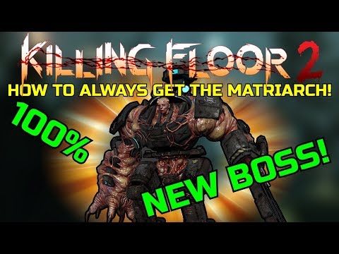 Killing Floor 2 | FIGHTING THE NEW BOSS MATRIARCH! – How To Always Get The New Boss!