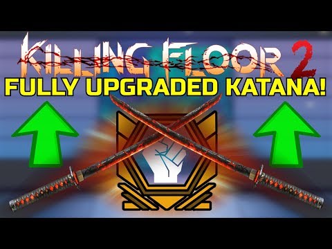 Killing Floor 2 | FULLY UPGRADED KATANA! – Embrace The Inner Samurai!