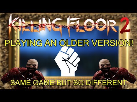 Killing Floor 2 | GOING BACK TO THE RELEASE DAY! – Playing An Old Version Of Killing Floor 2!