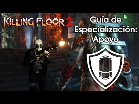 [Killing Floor 2] Guía de Especialización: Apoyo (Support)