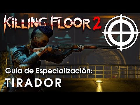 [Killing Floor 2] Guía de Especialización: El Tirador