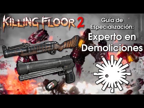 [Killing Floor 2] Guía de Especialización: Experto en Demoliciones