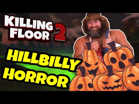 Killing Floor 2 | HILLBILLY HORROR MAP! – Why Is There Not A Hillbilly Event?