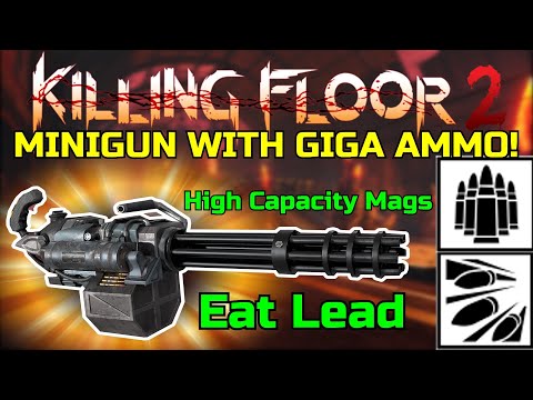 Killing Floor 2 | MINIGUN WITH ALL AMMO SKILLS! – The Spray And Pray Machine!