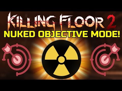 Killing Floor 2 | NUKED OBJECTIVE MODE! – Literally The Same Objectives As Previous Maps!