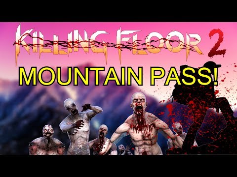 Killing Floor 2 | PLAYING MOUNTAIN PASS – Killing Floors Best Map!