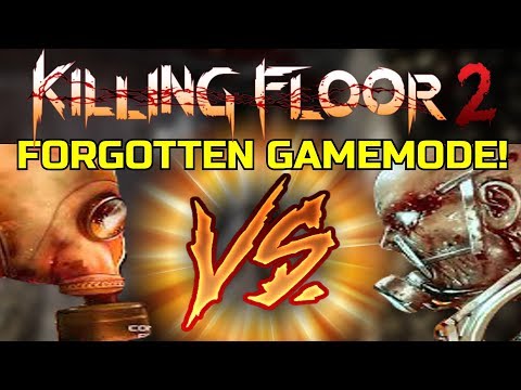 Killing Floor 2 | PLAYING THE FORGOTTEN GAMEMODE! Versus Survival!