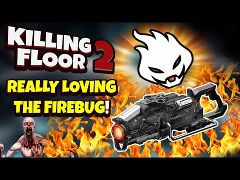 Killing Floor 2 | REALLY LOVING THE FIREBUG GAMEPLAY! – Thermite Boreing With Hyper!