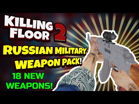 Killing Floor 2 | RUSSIAN MILITARY WEAPON PACK! – 18 New Weapons! (mod)