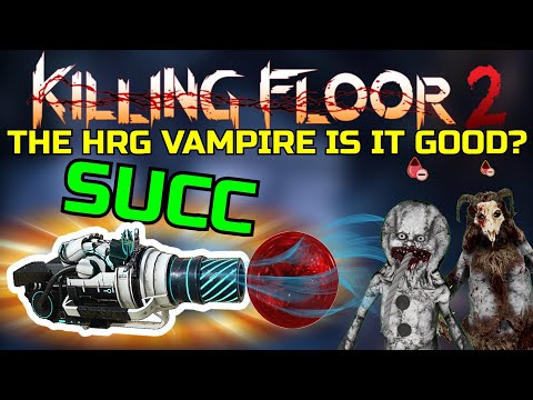 Killing Floor 2 | THE HRG VAMPIRE! – Is It Good Or Is It Bad? Let Me Know! (Beta 1)