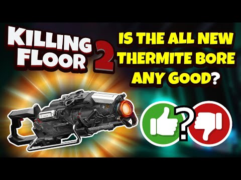 Killing Floor 2 | THE THERMITE BORE FOR THE FIREBUG! – Is It Worth The Price?