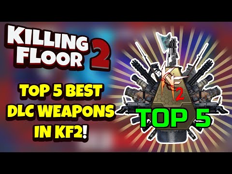 Killing Floor 2 | TOP 5 BEST DLC WEAPONS TO CONSIDER BUYING! – Would You Agree?