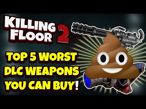 Killing Floor 2 | TOP 5 WORST DLC WEAPONS YOU CAN BUY! – Would You Agree?