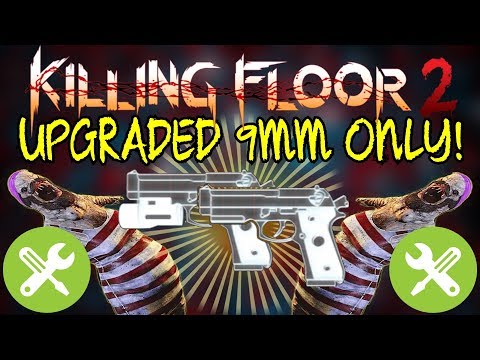 Killing Floor 2 | UPGRADED 9MM ONLY! – This Doesn't Feel Right! (Upgrade System)