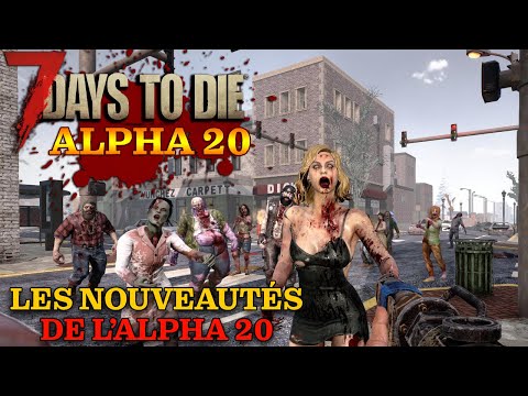 Les Nouveautés de L'apha 20 de 7 Days to Die ( Explication et Présentation FR )