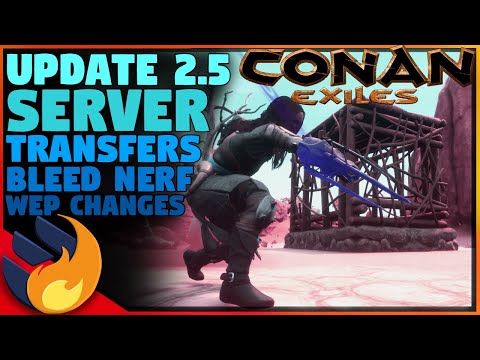 SERVER TRANSFERS ENABLED, BLEED NERF, WEP CHANGES – UPDATE 2.5 | Conan Exiles |