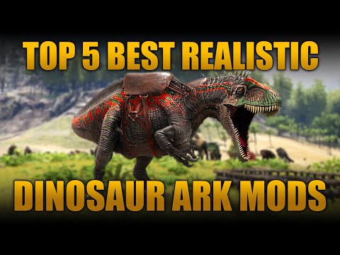 TOP 5 BEST REALISTIC DINOSAUR MODS IN ARK: SURVIVAL EVOLVED!