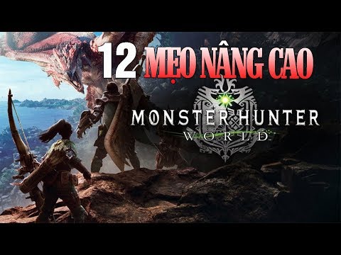 12 MẸO NÂNG CAO MÀ NGƯỜI CHƠI MONSTER HUNTER WORLD CẦN PHẢI BIẾT
