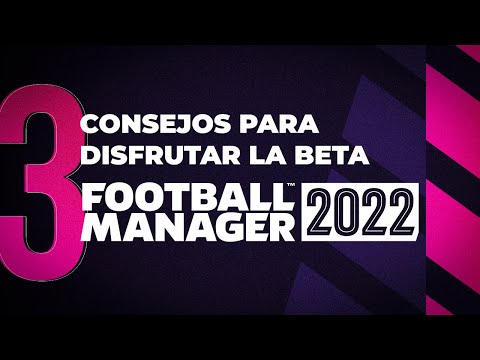 3 CONSEJOS PARA DISFRUTAR LA BETA | Football Manager 2022 Español
