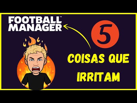 5 COISAS QUE IRRITAM OS JOGADORES DE FOOTBALL MANAGER 😤🤬