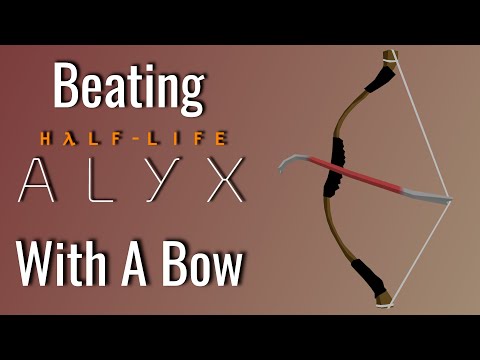 Can You Beat Half Life Alyx With A Bow?