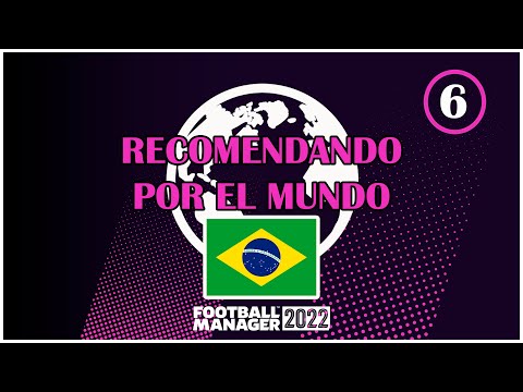 CAP 6 | RECOMENDANDO POR EL MUNDO | BRASIL | FOOTBALL MANAGER 2022
