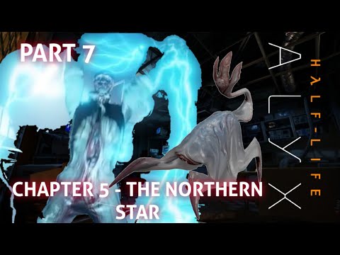 CHAPTER 5 – THE NORTHERN STAR : HALF-LIFE ALYX WALKTHROUGH PART 7
