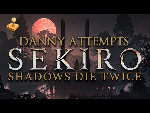 Danny Attempts Sekiro: Shadows Die Twice